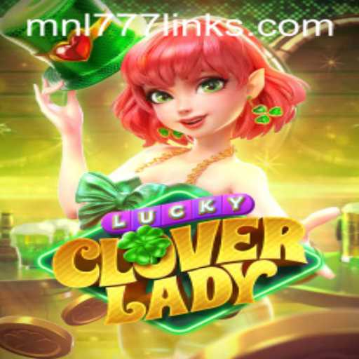 LuckyCloverLady and MNL 777: A Dazzling Adventure in the Gaming World